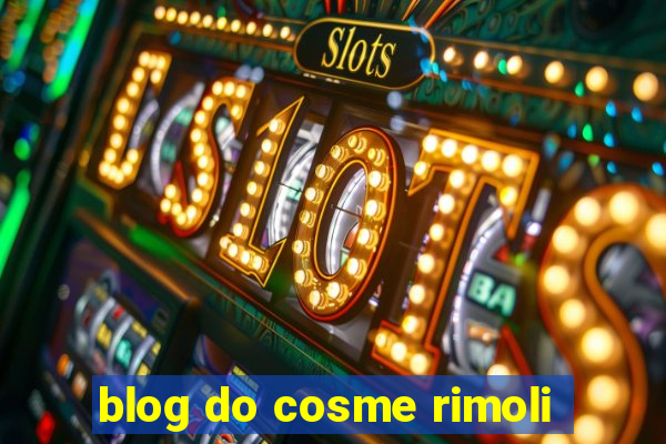 blog do cosme rimoli